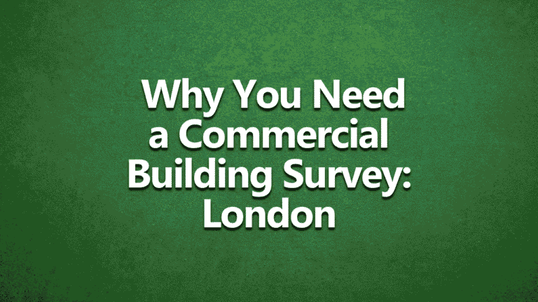 Text on green textured background reads: ‘Why You Need a Commercial Building Survey: london’ in bold white font, centred.
