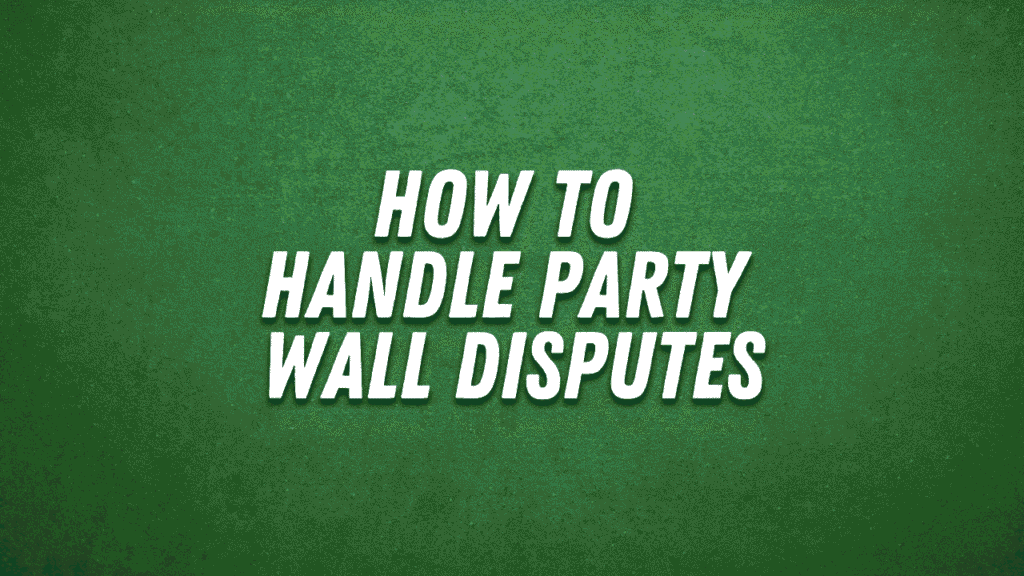 Green background with bold white text reading "How to Handle Party Wall Disputes".