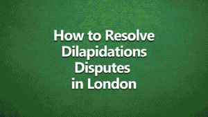 Green background with white bold text that reads: 'How to Resolve Dilapidations Disputes in London'.