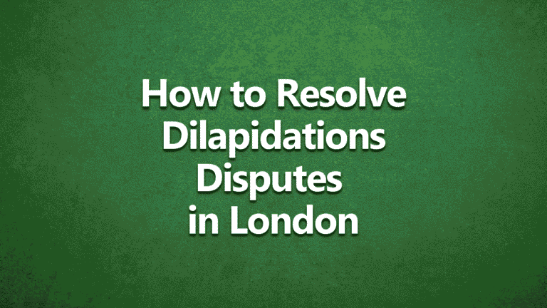 Green background with white bold text that reads: 'How to Resolve Dilapidations Disputes in London'.