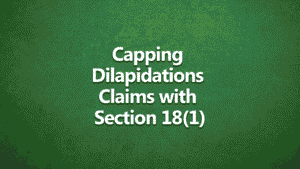 Text on green background reading “Capping Dilapidations Claims with Section 18(1),” used as a title image for a property advice video by Harrison Clarke Chartered Surveyors.