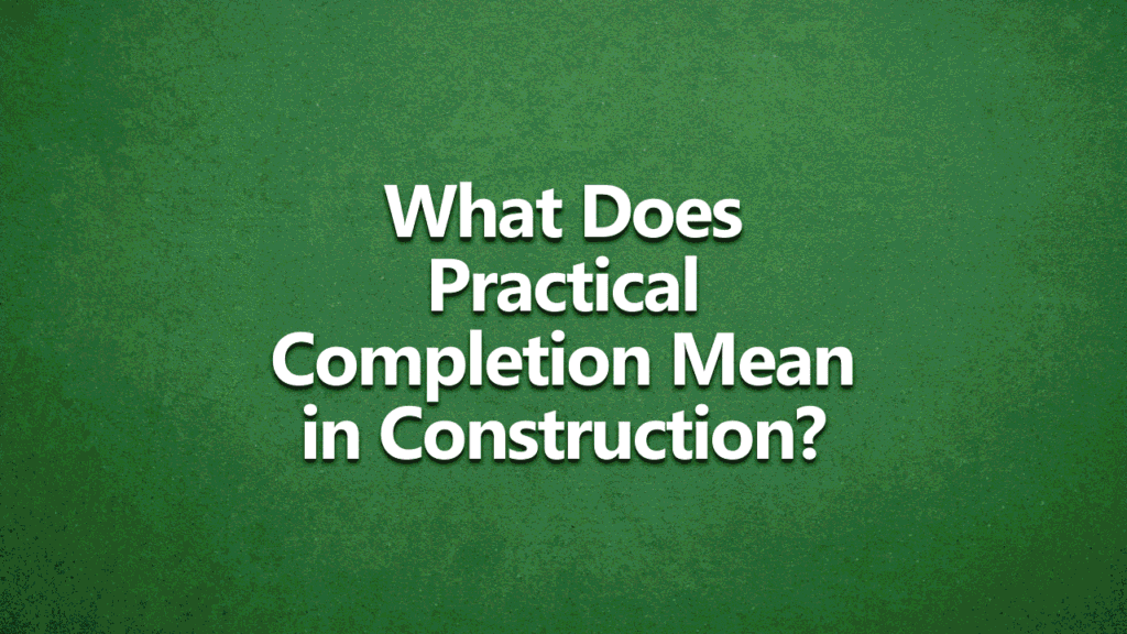 What does practical completion mean in construction? Bold white writing on textured dark green background.