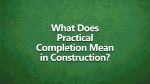 What does practical completion mean in construction? Bold white writing on textured dark green background.