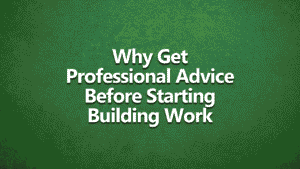Why get professional advice before starting building work. Bold white writing on dark green textured background.