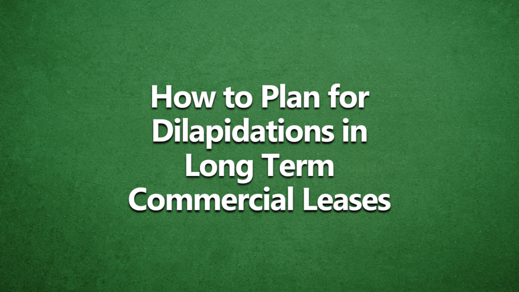 Dark green background with bold white writing | How to plan for dilapidations in long term commercial leases