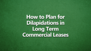 Dark green background with bold white writing | How to plan for dilapidations in long term commercial leases