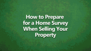 How to prepare for a home survey when selling your property - white text on a dark green background.