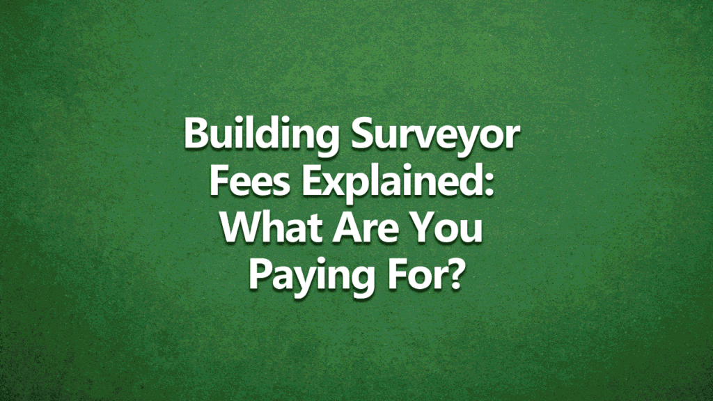 Building Surveyor Fees Explained: What are you paying for? - White text on dark green background.