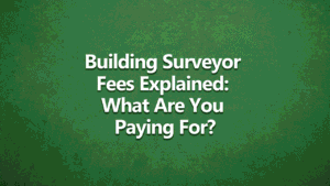 Building Surveyor Fees Explained: What are you paying for? - White text on dark green background.