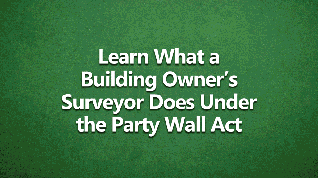 Learn what a building owner's surveyor does under the party wall act - white text on a dark green background