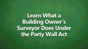 Learn what a building owner's surveyor does under the party wall act - white text on a dark green background