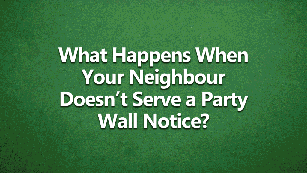 What happens when your neighbour doesn't serve a party wall notice - white text on a dark green background