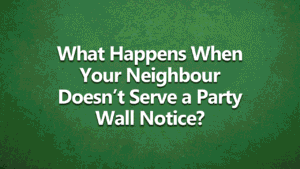What happens when your neighbour doesn't serve a party wall notice - white text on a dark green background