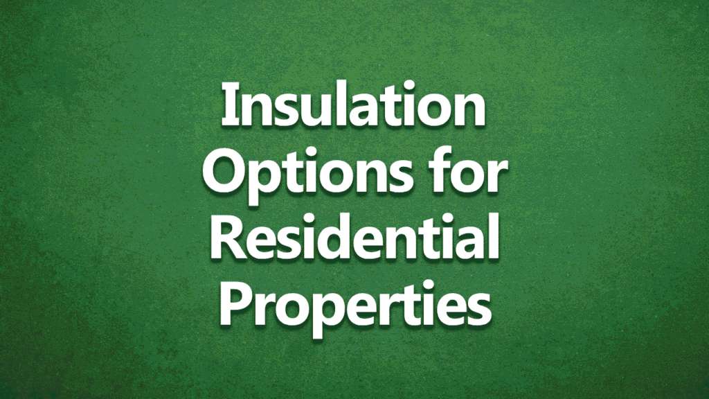 Insulation Options for Residential Properties. White text on dark green background.