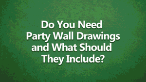 Do You Need Party Wall Drawings and What Should They Include - White text on dark green background.