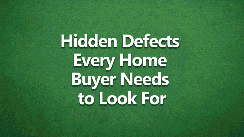 Hidden defects every home buyer needs to look for - white text on a dark green background