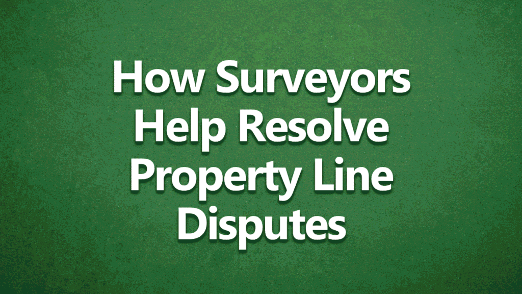 How surveyors help resolve property line disputes - white text on dark green background.
