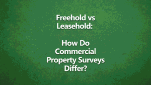 Commercial property survey showing the differences between freehold and leasehold ownership